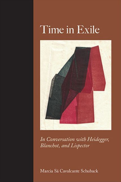 Time In Exile: In Conversation With Heidegger, Blanchot, And Lispector (Suny Series, Intersections: Philosophy And Critical Theory)