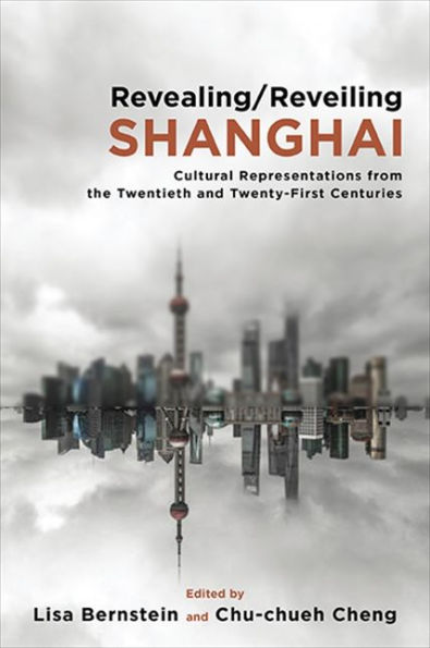 Revealing/Reveiling Shanghai: Cultural Representations From The Twentieth And Twenty-First Centuries