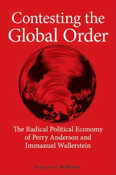 Contesting The Global Order: The Radical Political Economy Of Perry Anderson And Immanuel Wallerstein (Suny Series In New Political Science)