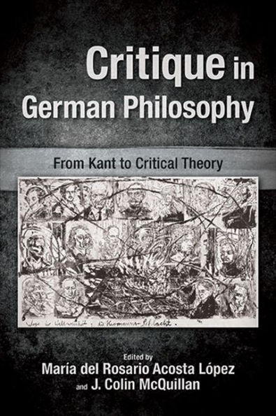 Critique In German Philosophy: From Kant To Critical Theory (Suny Series, Intersections: Philosophy And Critical Theory)