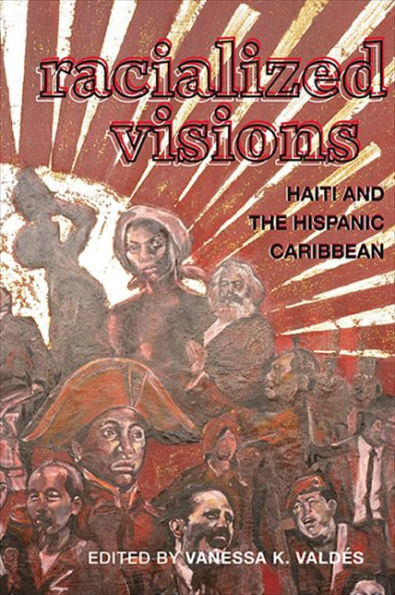 Racialized Visions: Haiti And The Hispanic Caribbean (Suny Series, Afro-Latinx Futures)