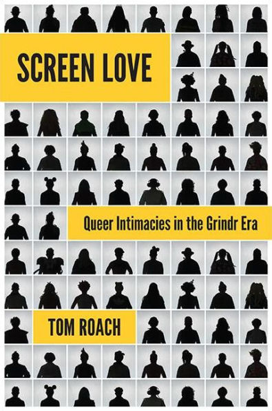 Screen Love: Queer Intimacies In The Grindr Era