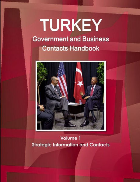 Turkey Government And Business Contacts Handbook Volume 1 Strategic Information And Contacts