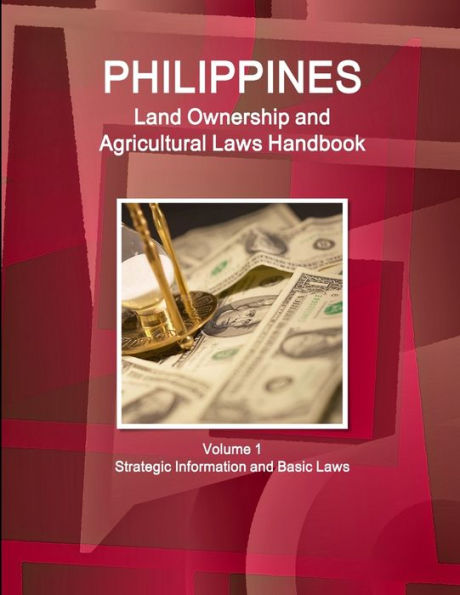 Philippines Land Ownership And Agricultural Laws Handbook Volume 1 Strategic Information And Basic Laws (World Business Law Library)