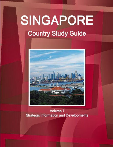 Singapore Country Study Guide Volume 1 Strategic Information And Developments (World Business And Investment Library)
