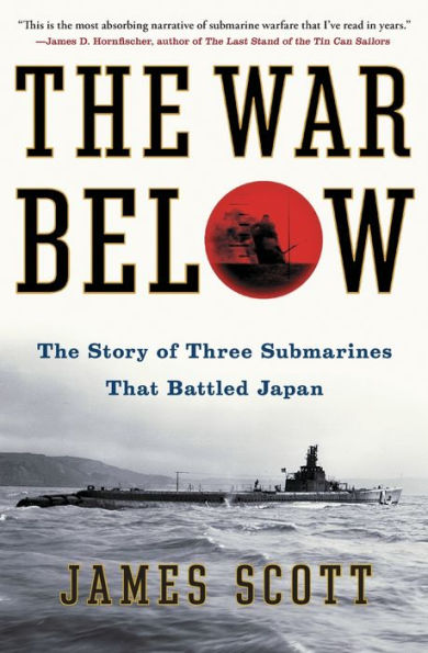 The War Below: The Story Of Three Submarines That Battled Japan