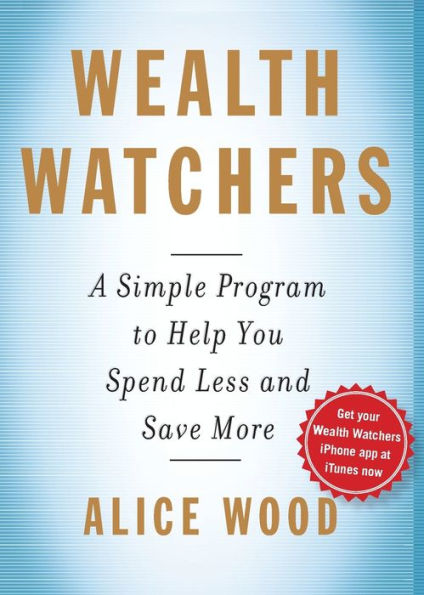 Wealth Watchers: A Simple Program To Help You Spend Less And Save More