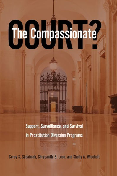 The Compassionate Court?: Support, Surveillance, And Survival In Prostitution Diversion Programs
