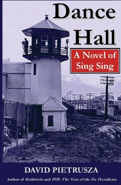 Dance Hall: A Novel Of Sing Sing
