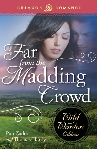 Far From The Madding Crowd: The Wild And Wanton Edition: The Wild And Wanton Edition (Crimson Romance)