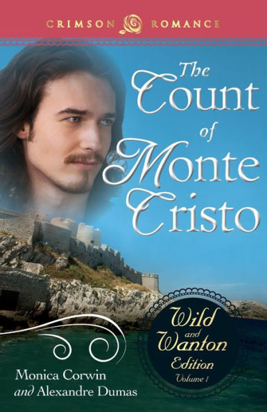 Count Of Monte Cristo: The Wild And Wanton Edition Volume 1 (Crimson Romance)