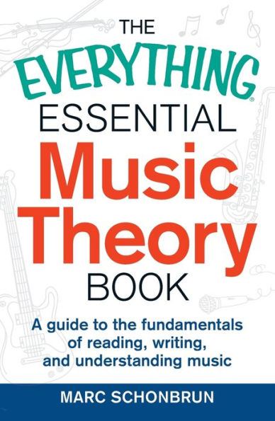 The Everything Essential Music Theory Book: A Guide To The Fundamentals Of Reading, Writing, And Understanding Music (Everything?Series)