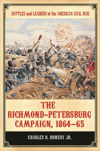 The Richmond-Petersburg Campaign, 1864?5 (Battles And Leaders Of The American Civil War)