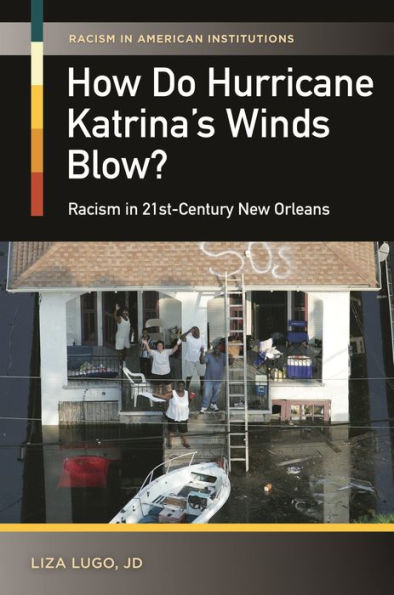How Do Hurricane Katrina's Winds Blow?: Racism In 21St-Century New Orleans (Racism In American Institutions)