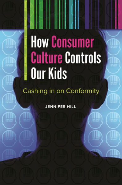 How Consumer Culture Controls Our Kids: Cashing In On Conformity (Childhood In America)