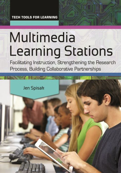Multimedia Learning Stations: Facilitating Instruction, Strengthening The Research Process, Building Collaborative Partnerships (Tech Tools For Learning)
