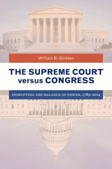 The Supreme Court Versus Congress: Disrupting The Balance Of Power, 1789?014