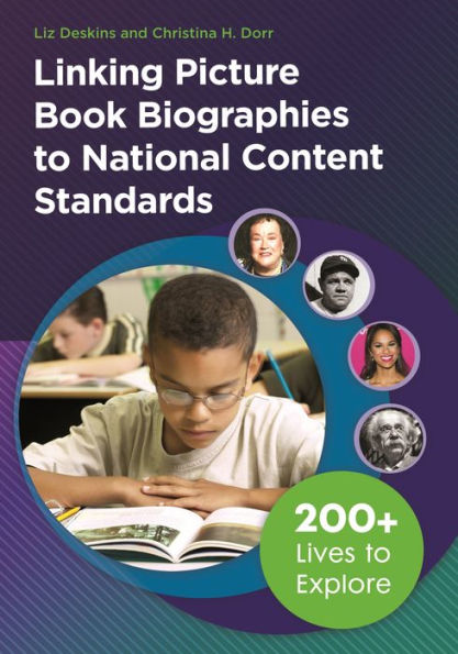 Linking Picture Book Biographies To National Content Standards: 200+ Lives To Explore