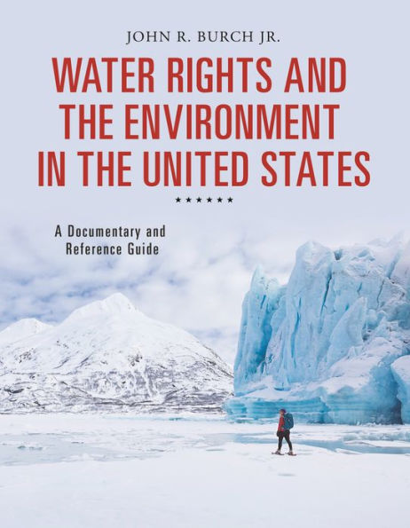 Water Rights And The Environment In The United States: A Documentary And Reference Guide (Documentary And Reference Guides)