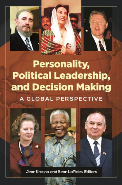 Personality, Political Leadership, And Decision Making: A Global Perspective