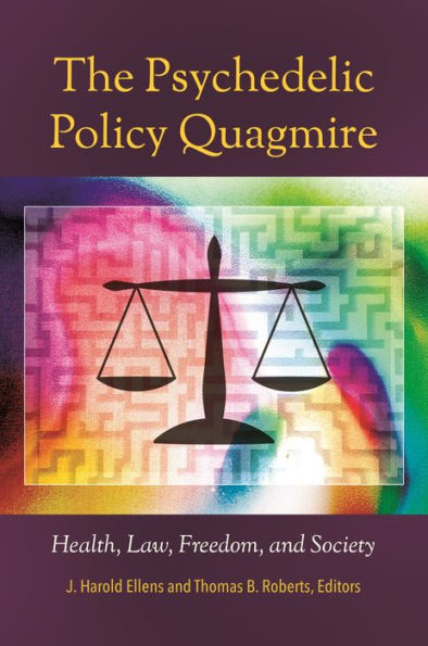 The Psychedelic Policy Quagmire: Health, Law, Freedom, And Society (Psychology, Religion, And Spirituality)
