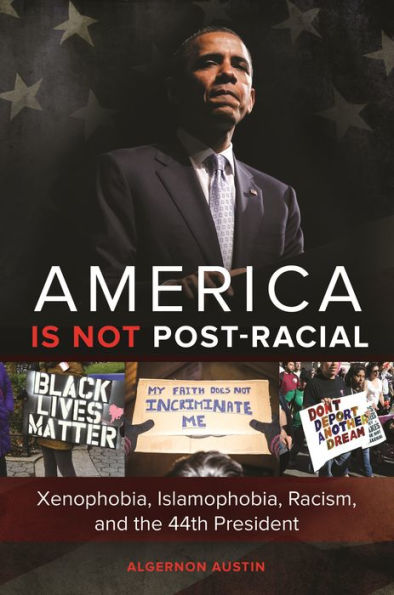 America Is Not Post-Racial: Xenophobia, Islamophobia, Racism, And The 44Th President