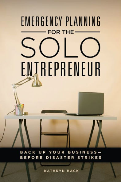 Emergency Planning For The Solo Entrepreneur: Back Up Your Business?Before Disaster Strikes