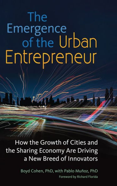The Emergence Of The Urban Entrepreneur: How The Growth Of Cities And The Sharing Economy Are Driving A New Breed Of Innovators