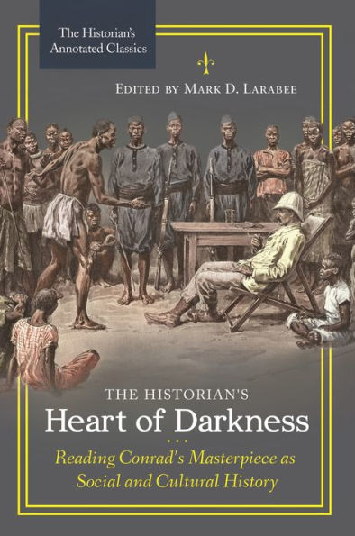 The Historian's Heart Of Darkness: Reading Conrad's Masterpiece As Social And Cultural History (The Historian's Annotated Classics)