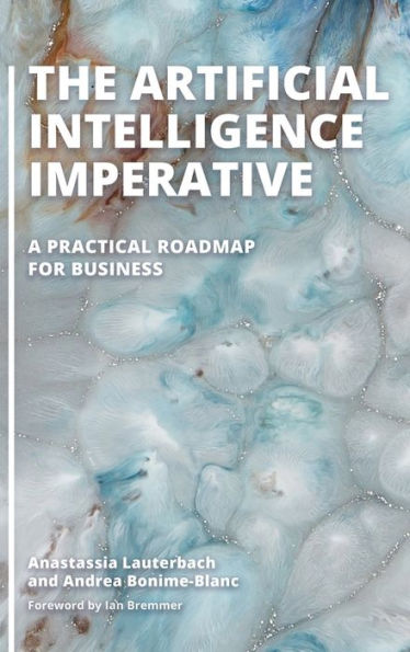 The Artificial Intelligence Imperative: A Practical Roadmap For Business