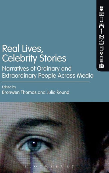 Real Lives, Celebrity Stories: Narratives Of Ordinary And Extraordinary People Across Media