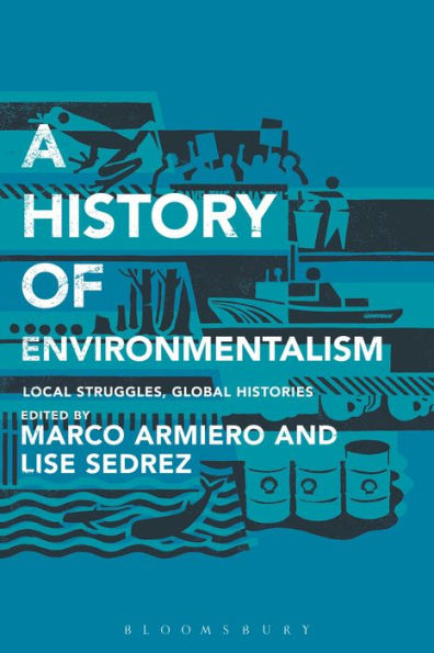 History Of Environmentalism, A: Local Struggles, Global Histories