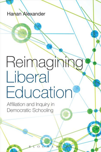Reimagining Liberal Education: Affiliation And Inquiry In Democratic Schooling