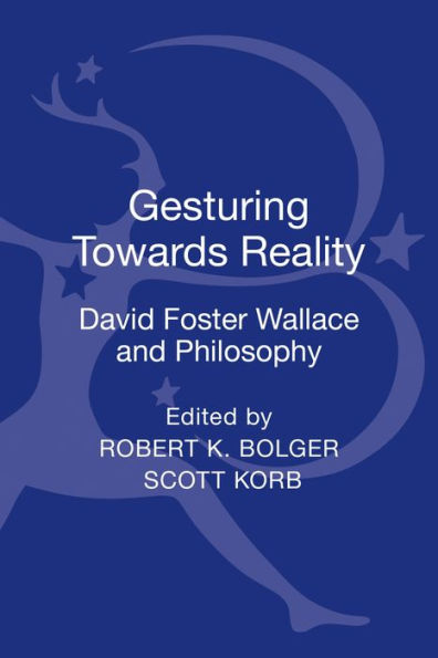 Gesturing Toward Reality: David Foster Wallace And Philosophy
