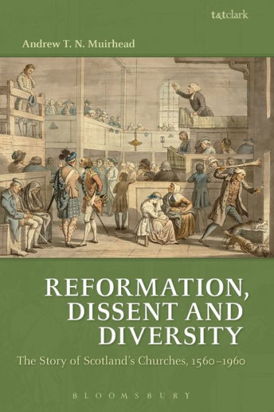 Reformation, Dissent And Diversity: The Story Of Scotland's Churches, 1560 - 1960