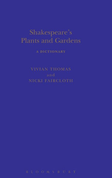 Shakespeare's Plants And Gardens: A Dictionary (Arden Shakespeare Dictionaries)