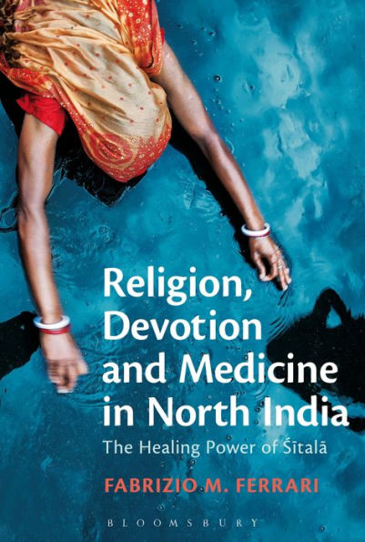 Religion, Devotion And Medicine In North India: The Healing Power Of Sitala