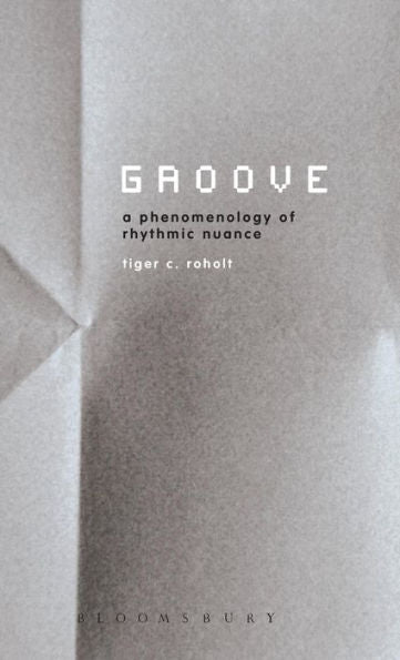 Groove: A Phenomenology Of Rhythmic Nuance
