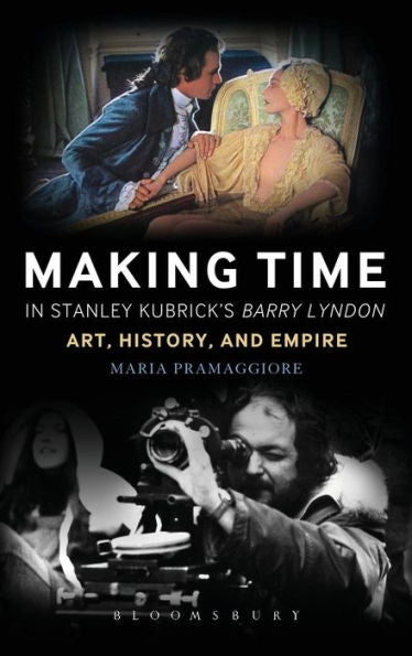 Making Time In Stanley Kubrick's Barry Lyndon: Art, History, And Empire