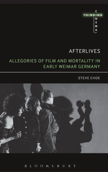 Afterlives: Allegories Of Film And Mortality In Early Weimar Germany (Thinking Cinema)
