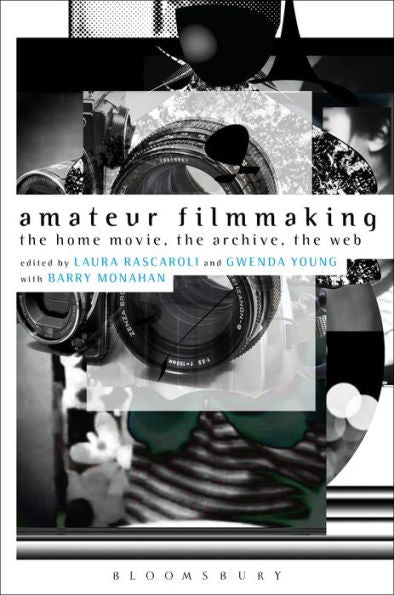 Amateur Filmmaking: The Home Movie, The Archive, The Web