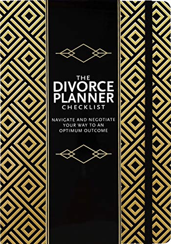 The Divorce Planner Checklist: Navigate And Negotiate Your Way To An Optimum Outcome
