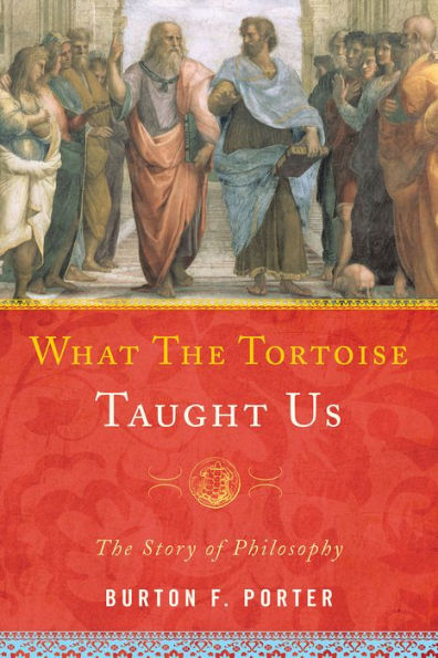 What The Tortoise Taught Us: The Story Of Philosophy