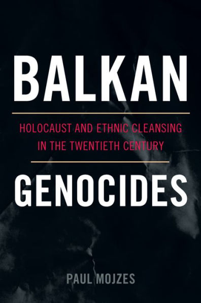 Balkan Genocides: Holocaust And Ethnic Cleansing In The Twentieth Century (Studies In Genocide: Religion, History, And Human Rights)