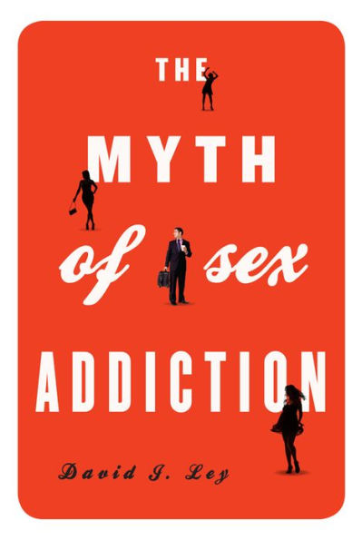 The Myth Of Sex Addiction