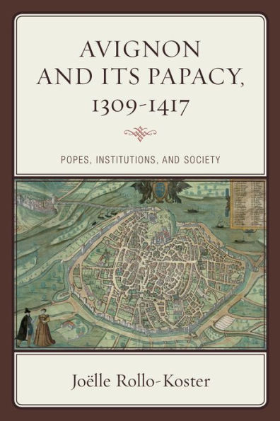 Avignon And Its Papacy, 1309?417: Popes, Institutions, And Society