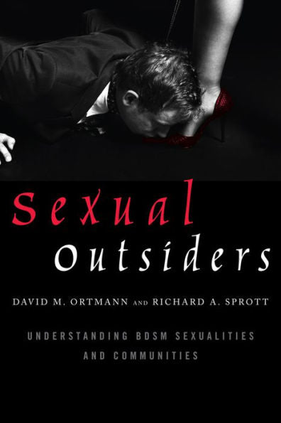 Sexual Outsiders: Understanding Bdsm Sexualities And Communities