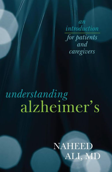 Understanding Alzheimer's: An Introduction For Patients And Caregivers