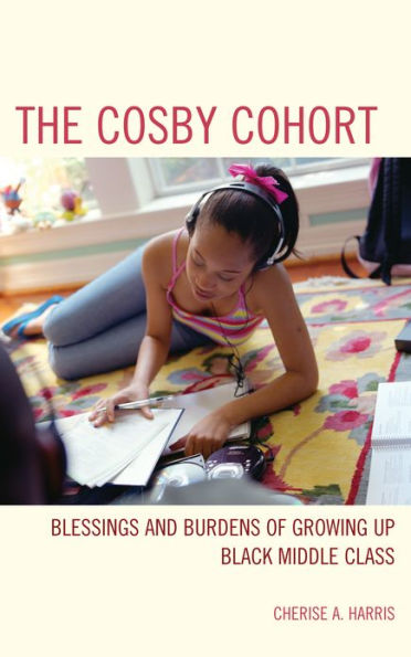 The Cosby Cohort: Blessings And Burdens Of Growing Up Black Middle Class (Perspectives On A Multiracial America)