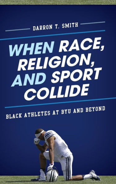 When Race, Religion, And Sport Collide: Black Athletes At Byu And Beyond (Perspectives On A Multiracial America)